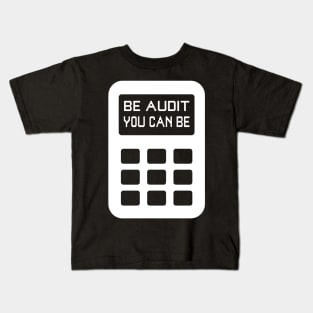 Be Audit You Can Be Funny Accountant CPA Auditor Kids T-Shirt